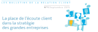 Bulletins de la Relation Client : La place de l'écoute dans la stratégie des grandes entreprises