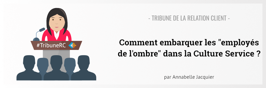 Comment embarquer les "employés de l'ombre" dans la Culture Service ? - Tribune de la Relation Client Annabelle Jacquier (Illustration)